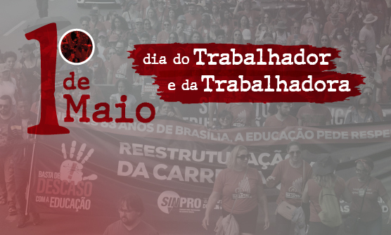1º de Maio | Dia do Trabalhador e da Trabalhadora – SINPRO-DF